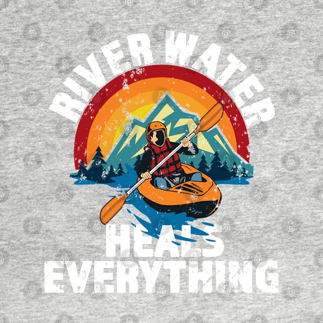 River Water Heals Everything - Kayak - Great Gift for River Lovers - Multi Color Logo & White Lettering - Distressed Look by RKP'sTees